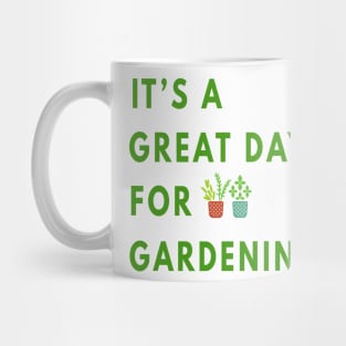 It's a Great Day For Gardening Mug